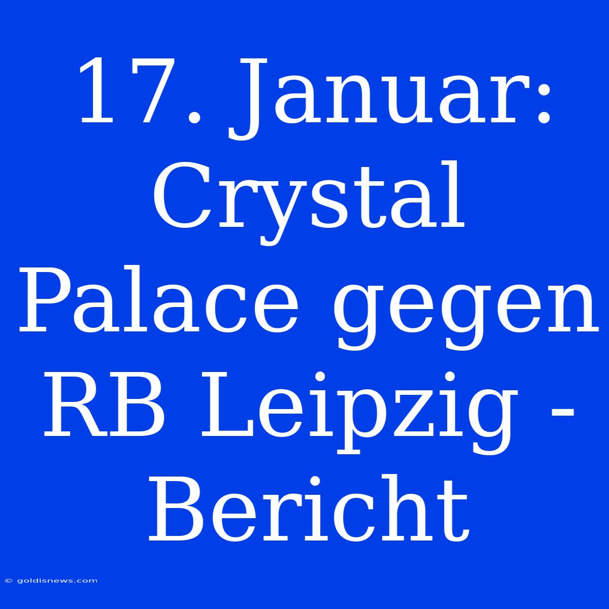 17. Januar: Crystal Palace Gegen RB Leipzig - Bericht