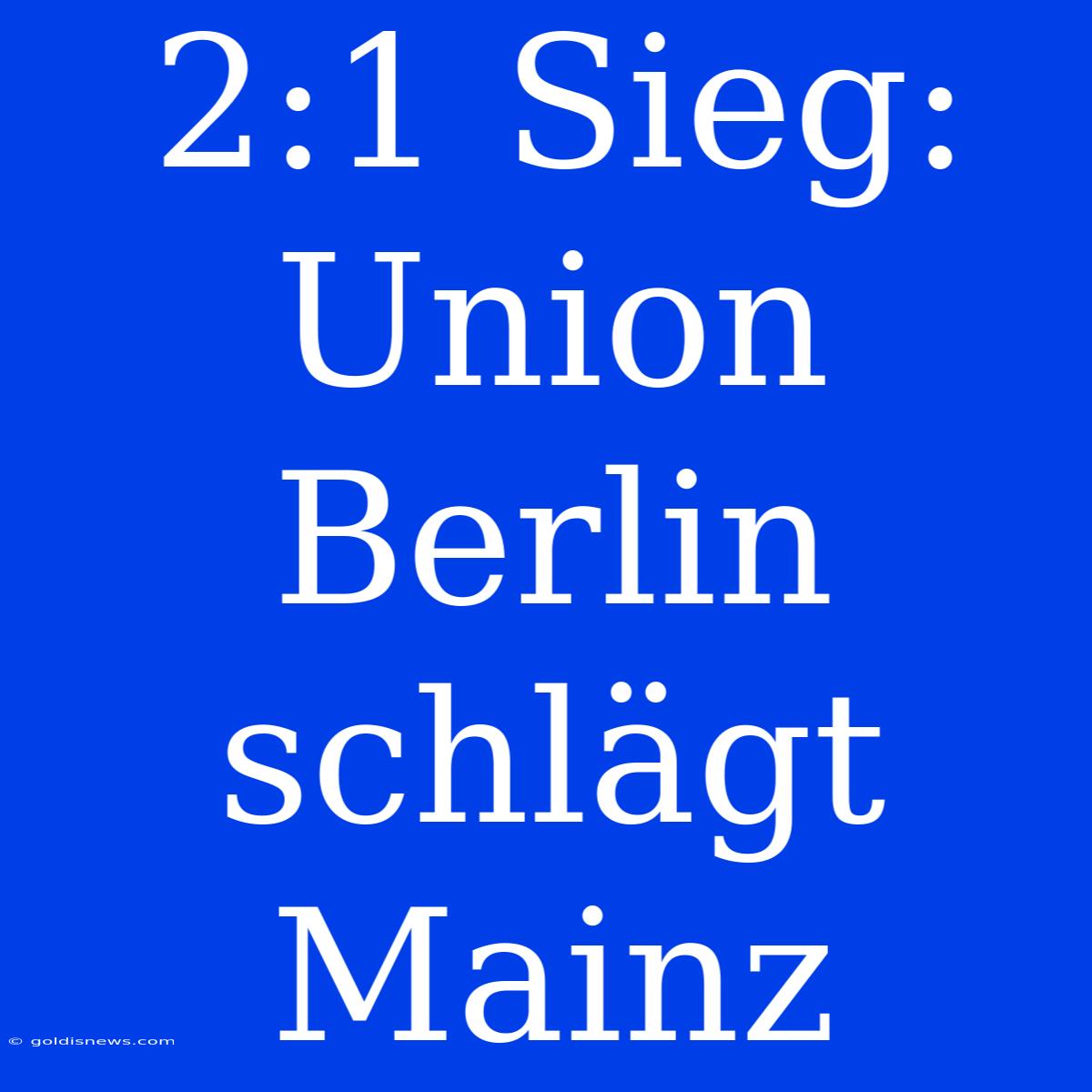 2:1 Sieg: Union Berlin Schlägt Mainz