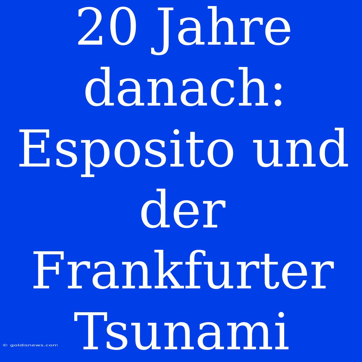 20 Jahre Danach: Esposito Und Der Frankfurter Tsunami