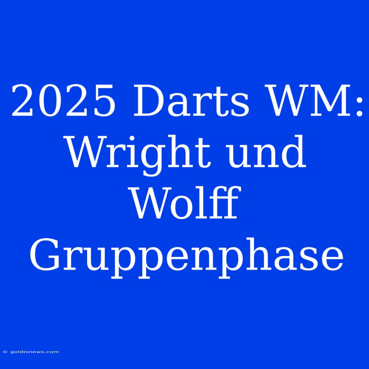 2025 Darts WM: Wright Und Wolff  Gruppenphase