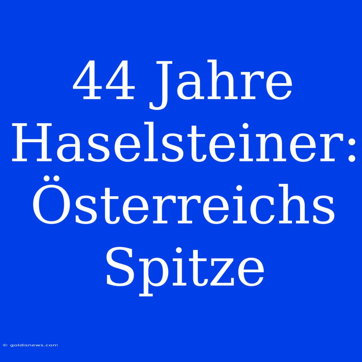 44 Jahre Haselsteiner: Österreichs Spitze