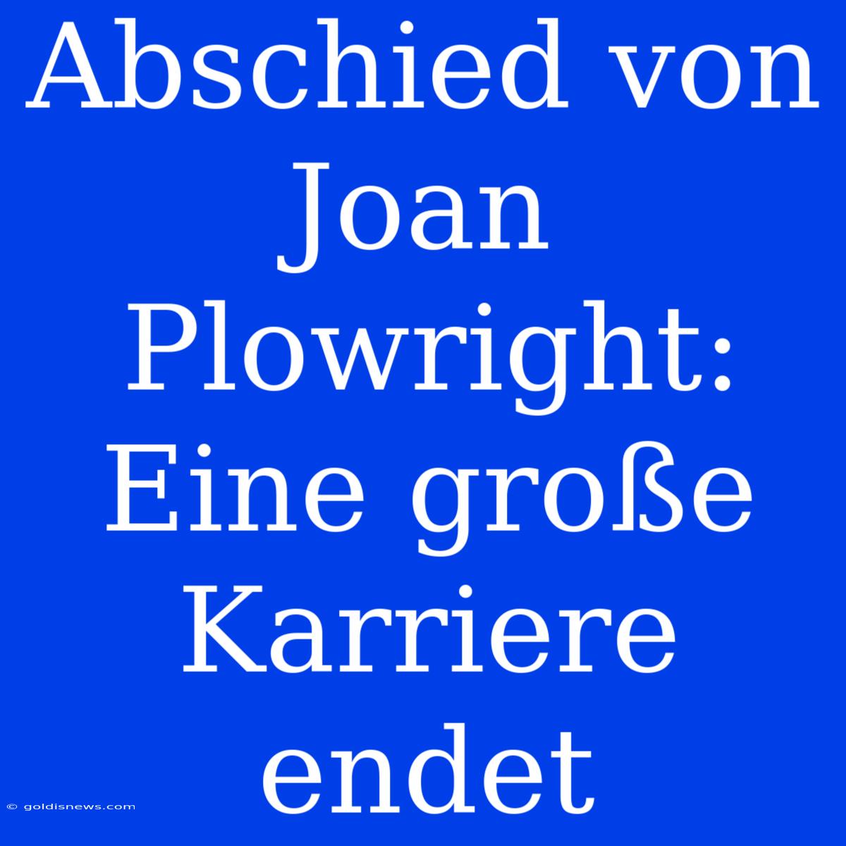 Abschied Von Joan Plowright:  Eine Große Karriere Endet