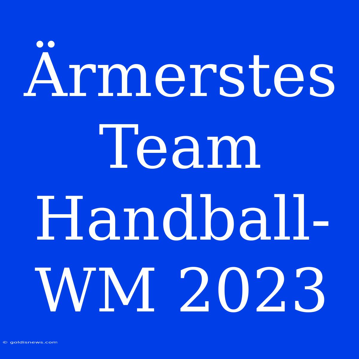 Ärmerstes Team Handball-WM 2023