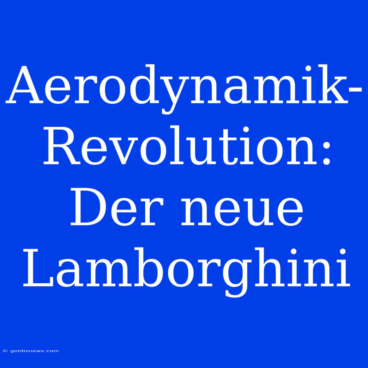 Aerodynamik-Revolution: Der Neue Lamborghini