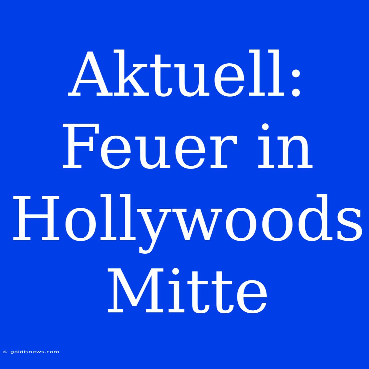 Aktuell: Feuer In Hollywoods Mitte