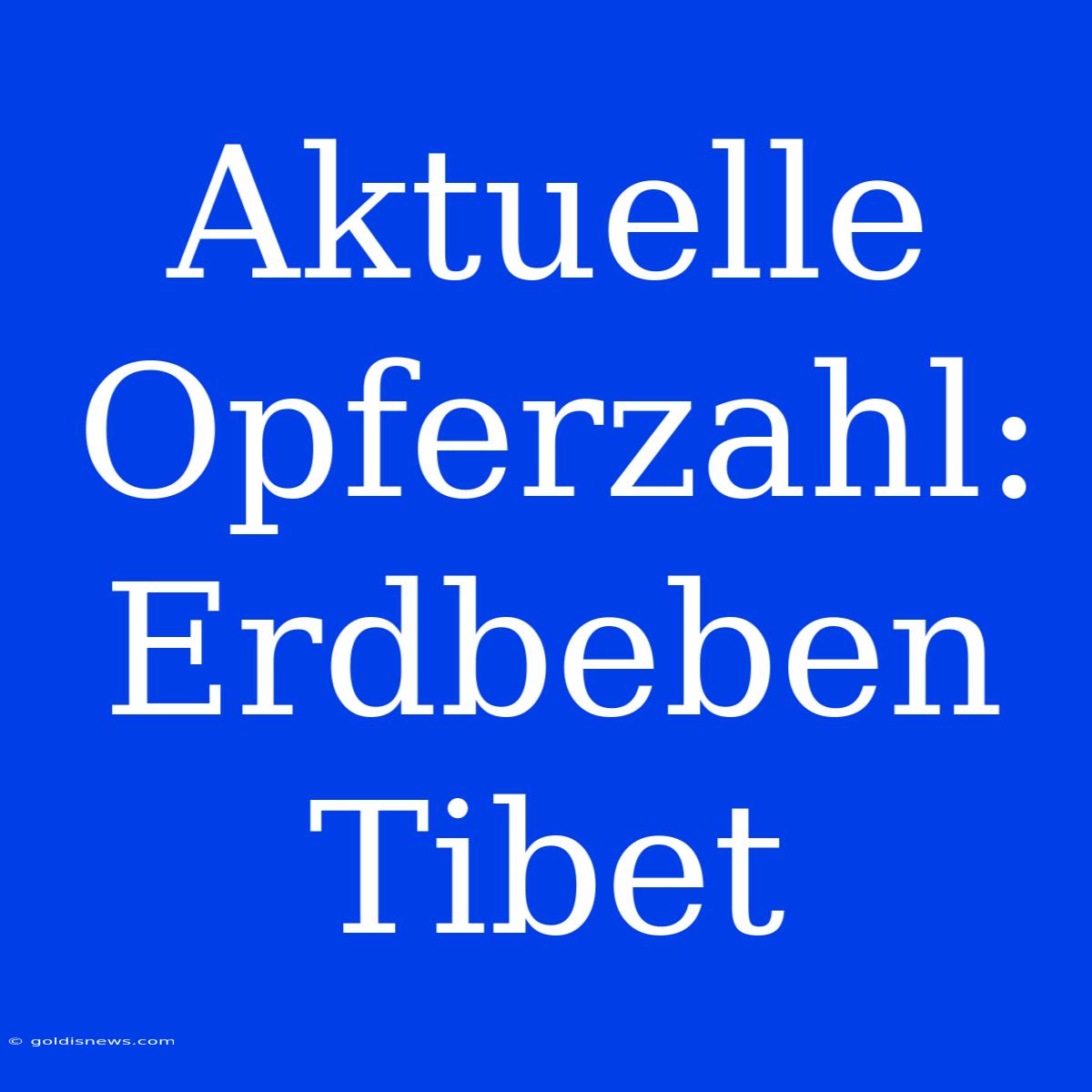 Aktuelle Opferzahl: Erdbeben Tibet