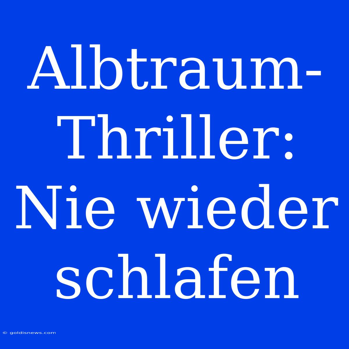 Albtraum-Thriller: Nie Wieder Schlafen