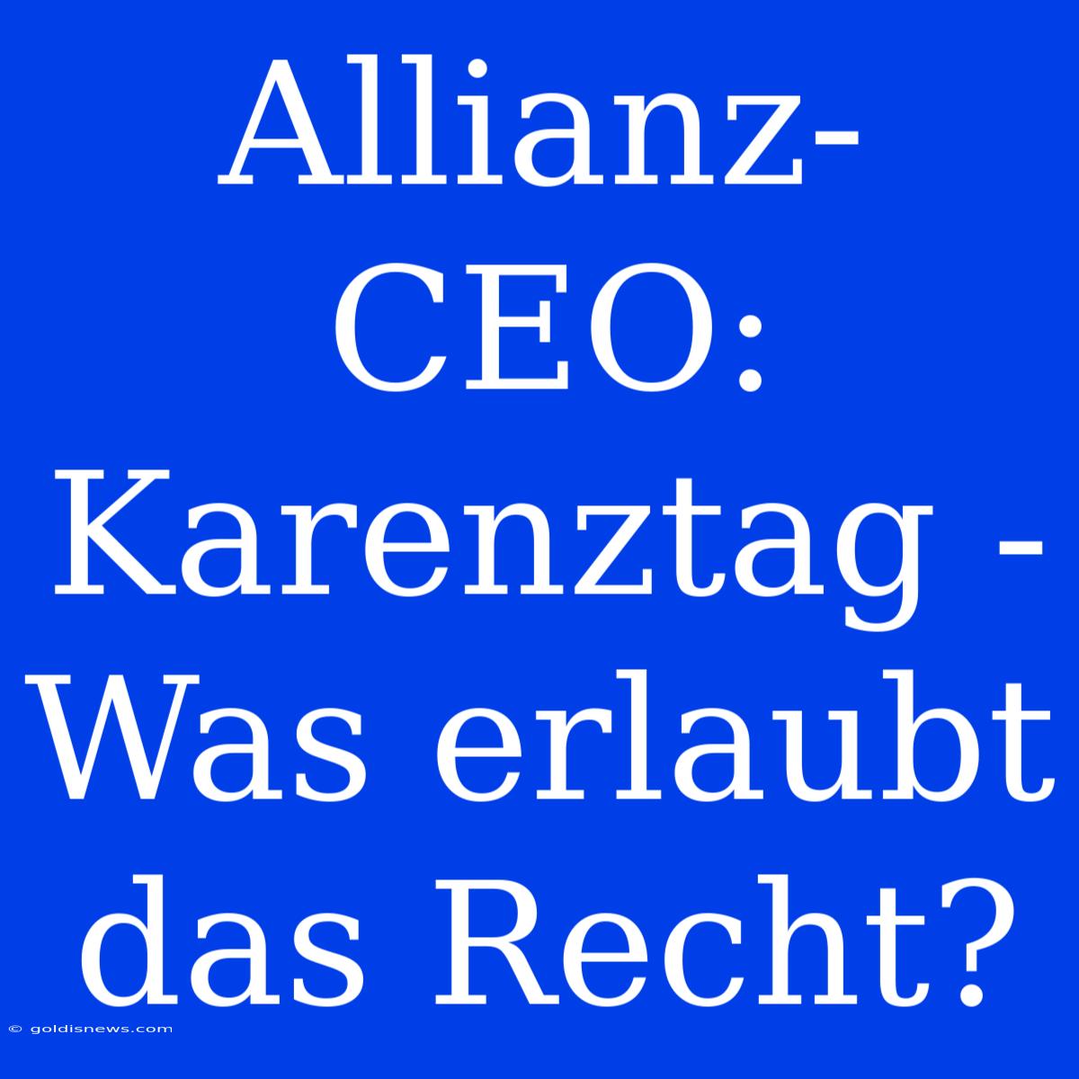 Allianz-CEO: Karenztag - Was Erlaubt Das Recht?