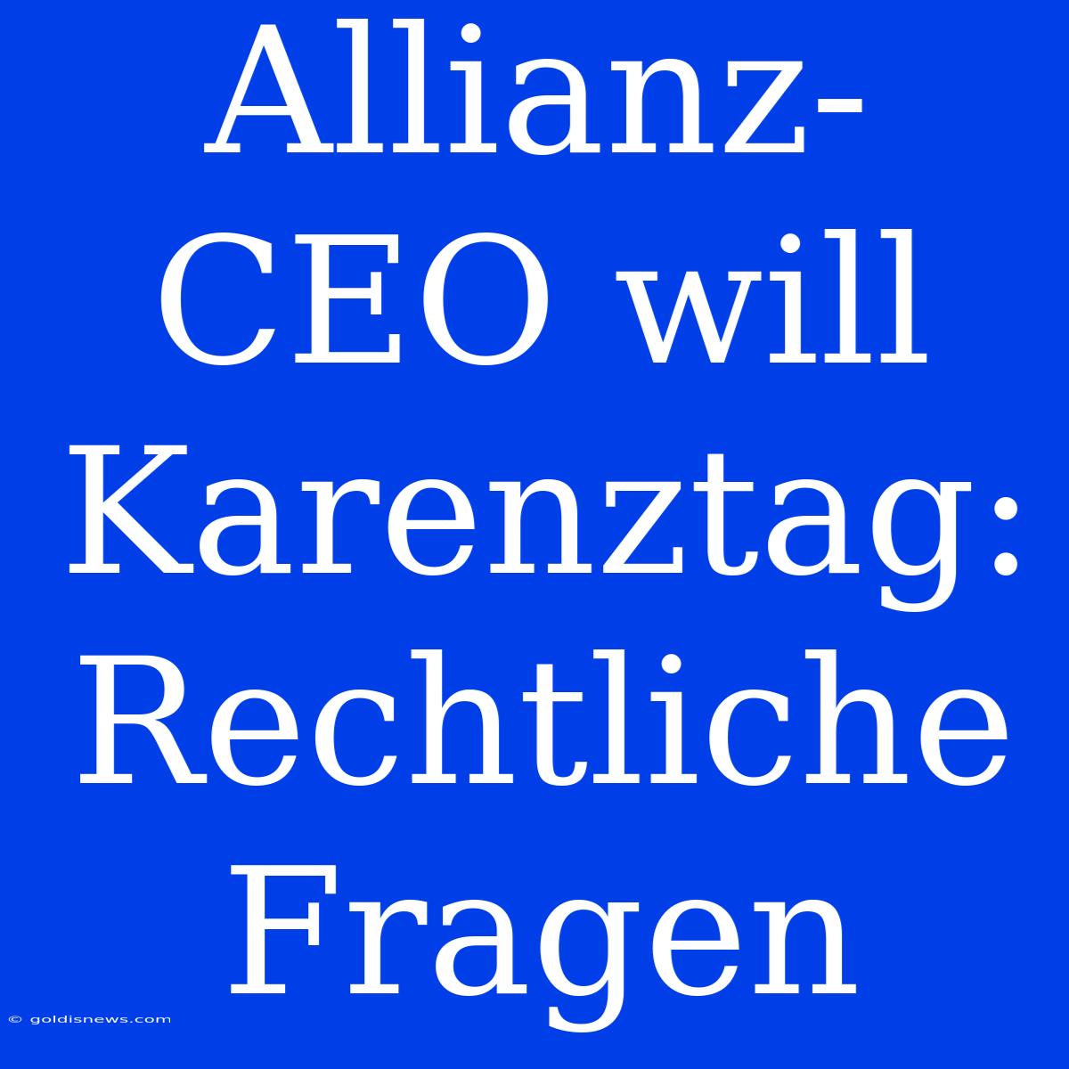 Allianz-CEO Will Karenztag:  Rechtliche Fragen