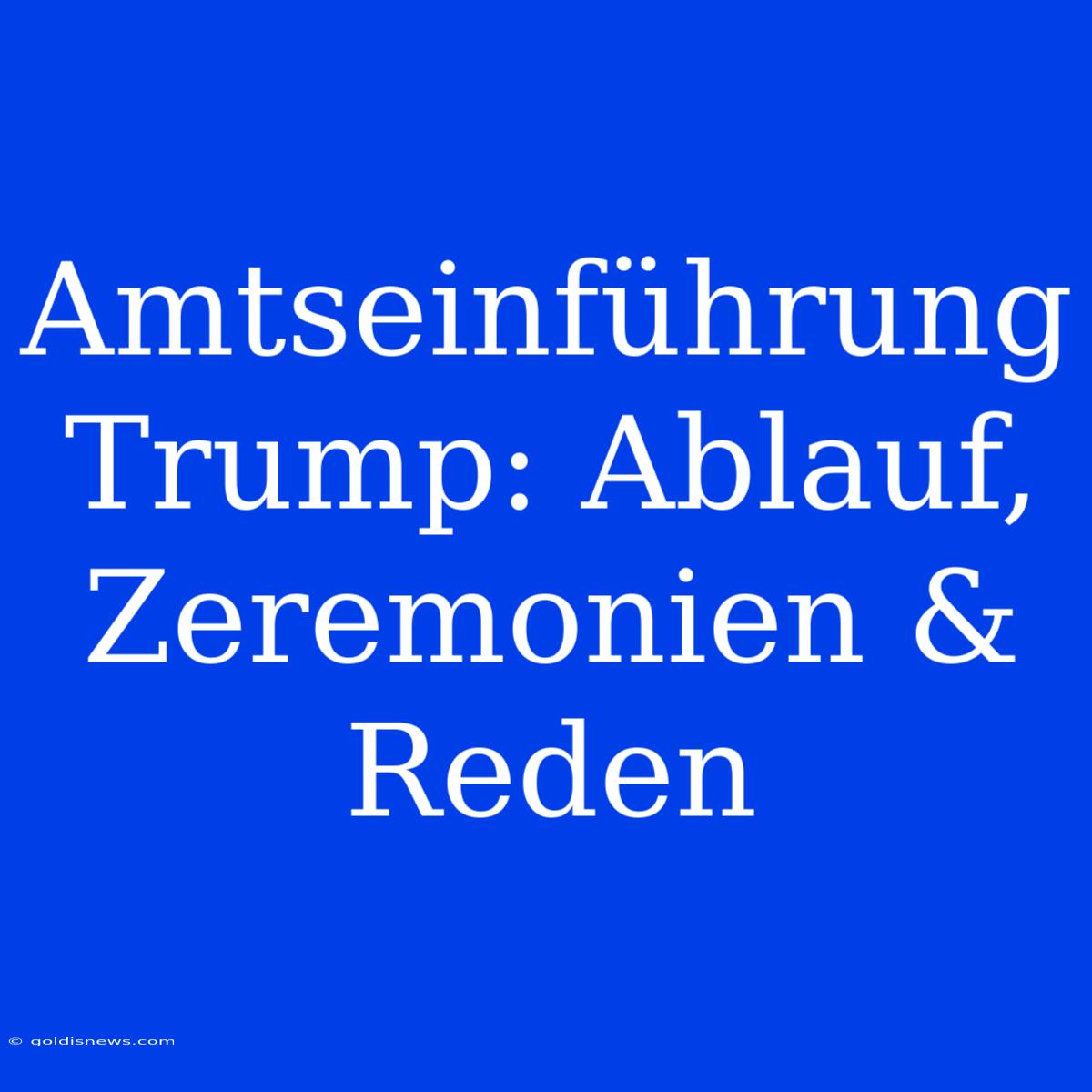 Amtseinführung Trump: Ablauf, Zeremonien & Reden