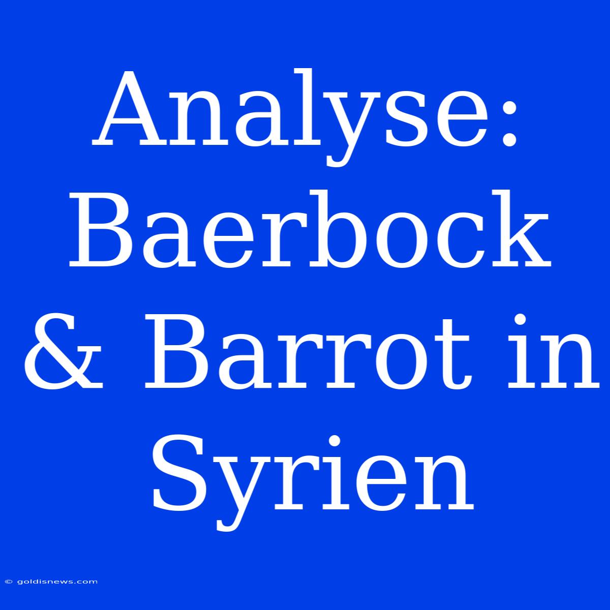 Analyse: Baerbock & Barrot In Syrien