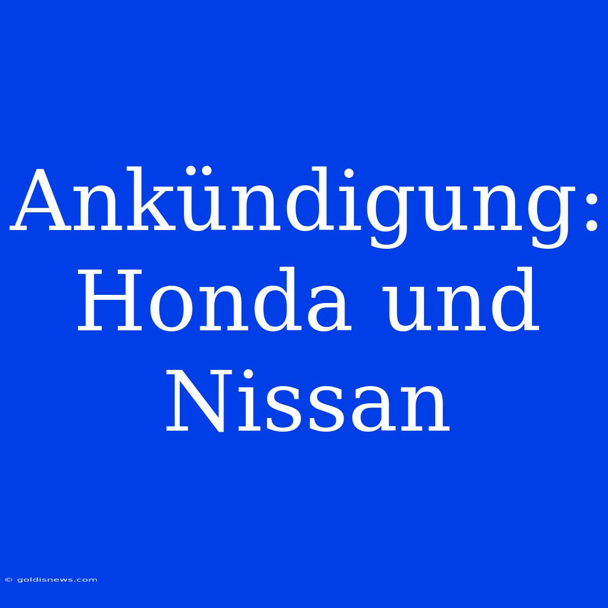 Ankündigung: Honda Und Nissan