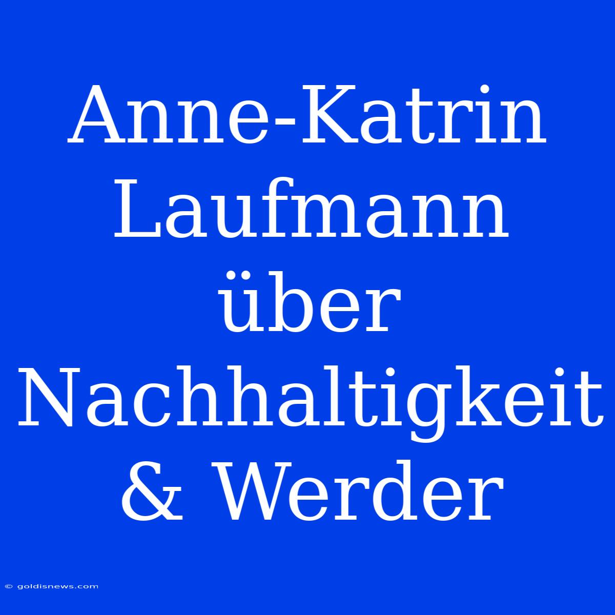 Anne-Katrin Laufmann Über Nachhaltigkeit & Werder