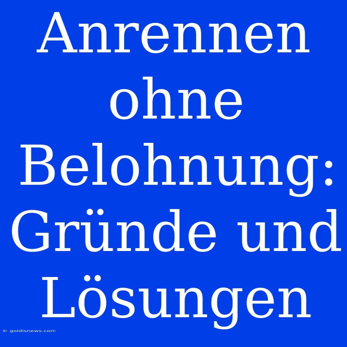 Anrennen Ohne Belohnung: Gründe Und Lösungen