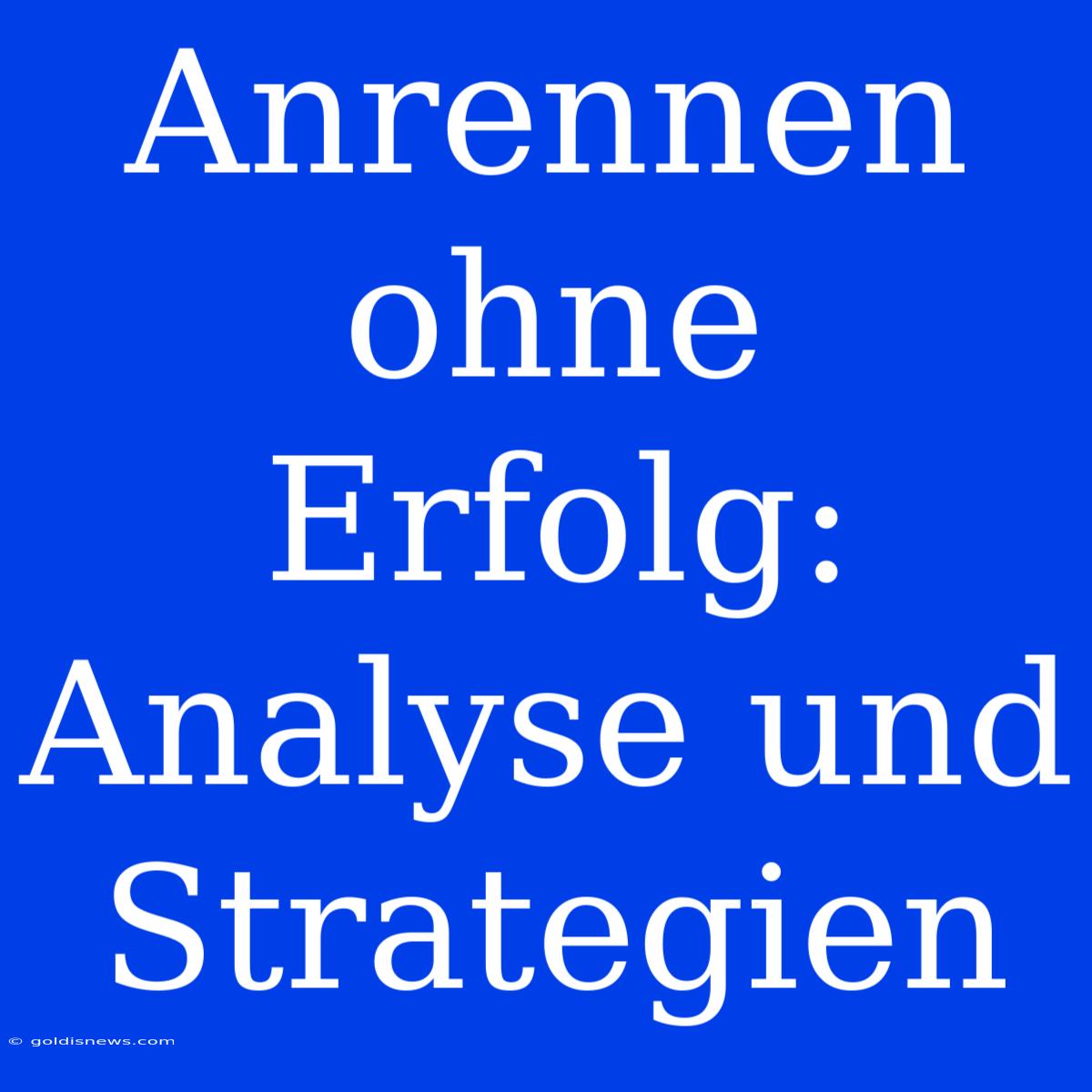 Anrennen Ohne Erfolg: Analyse Und Strategien