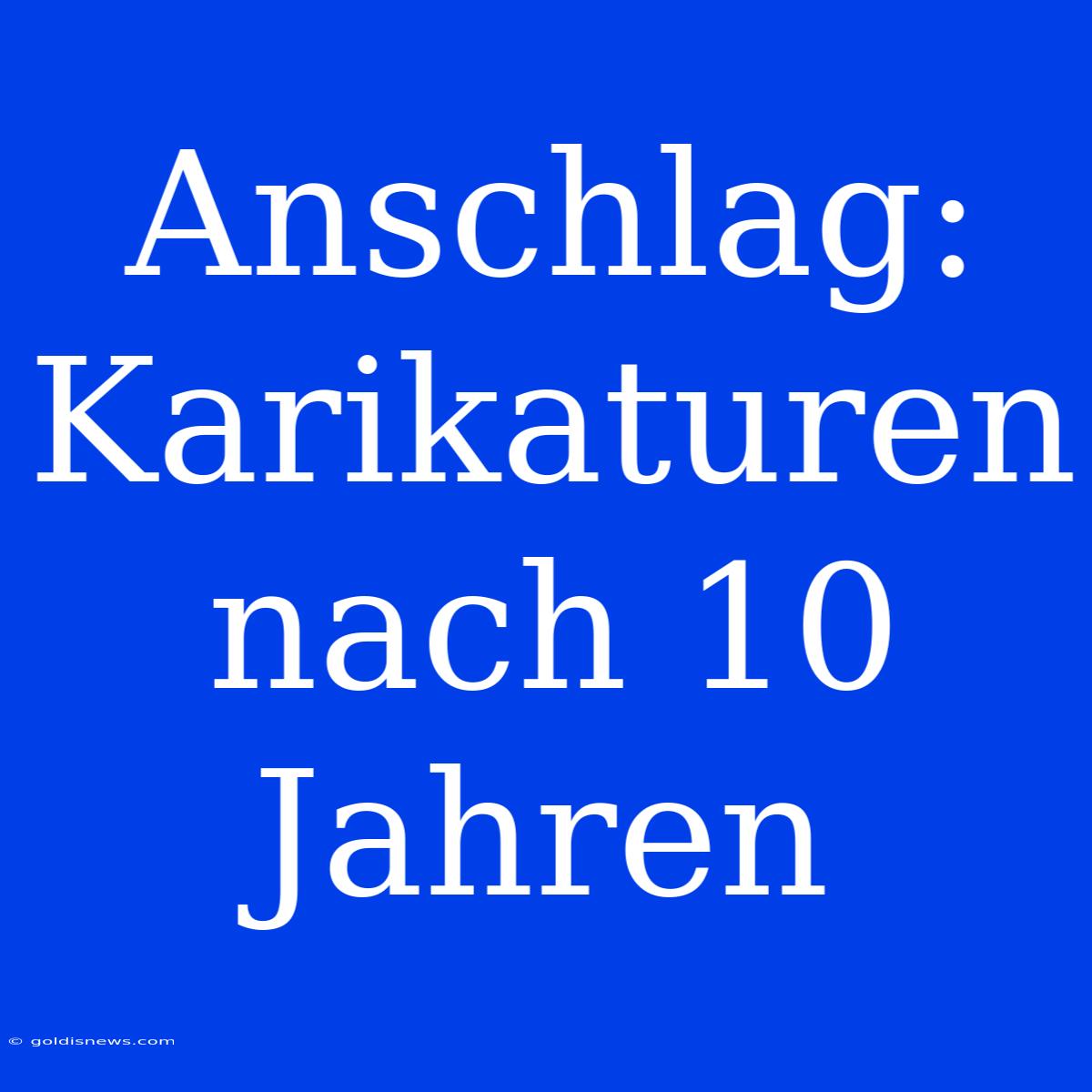 Anschlag: Karikaturen Nach 10 Jahren