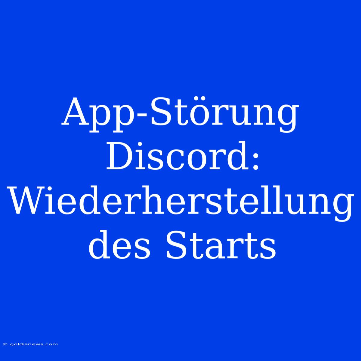 App-Störung Discord:  Wiederherstellung Des Starts