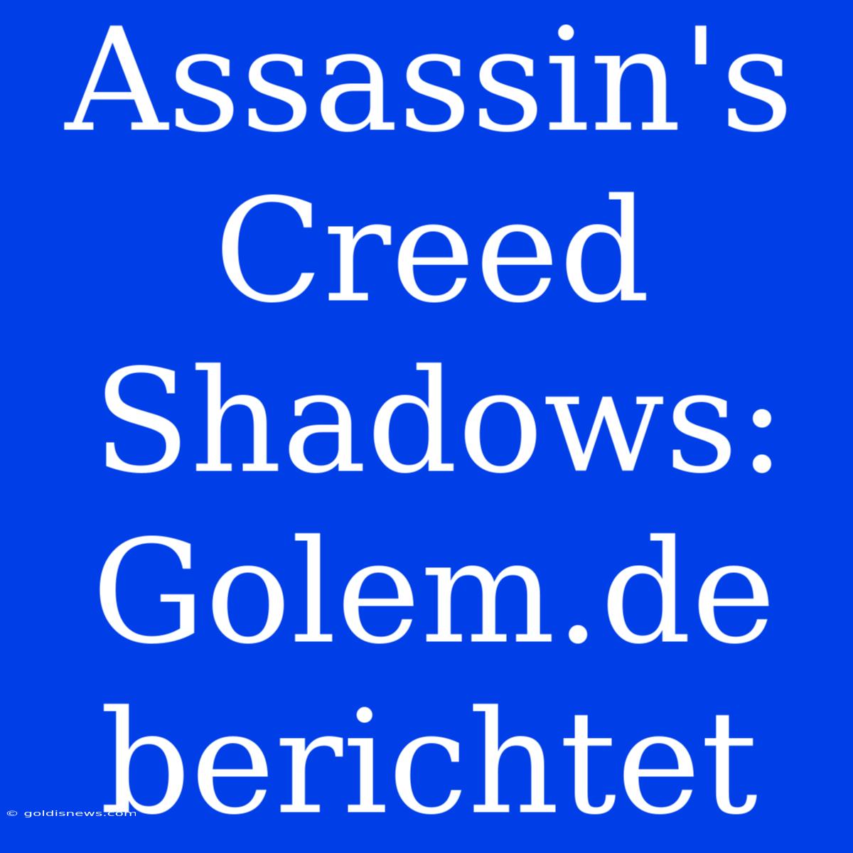 Assassin's Creed Shadows: Golem.de Berichtet