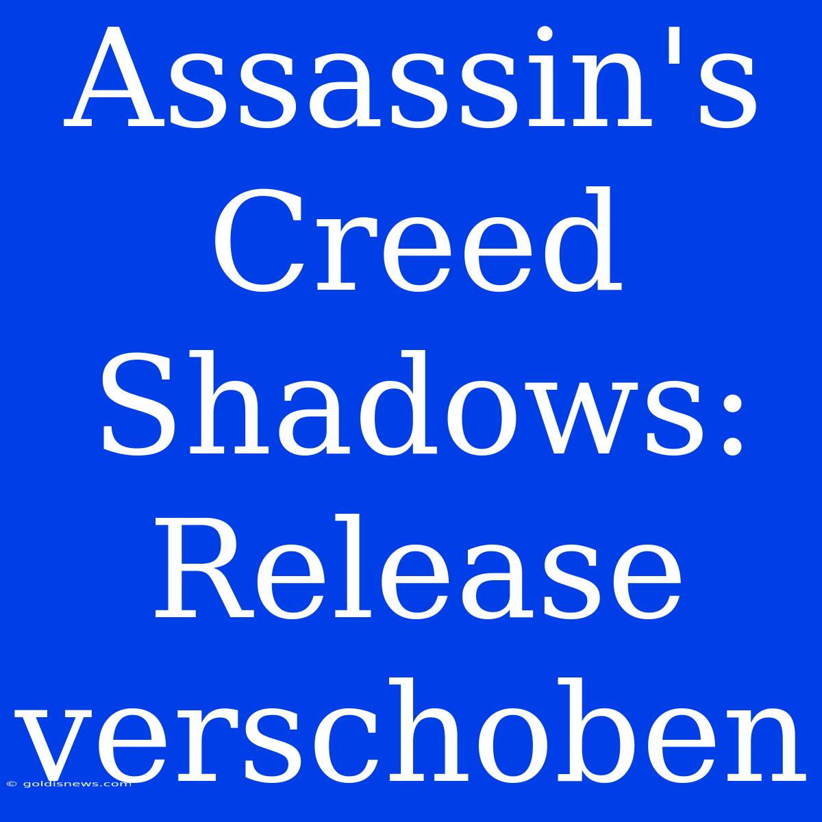 Assassin's Creed Shadows: Release Verschoben