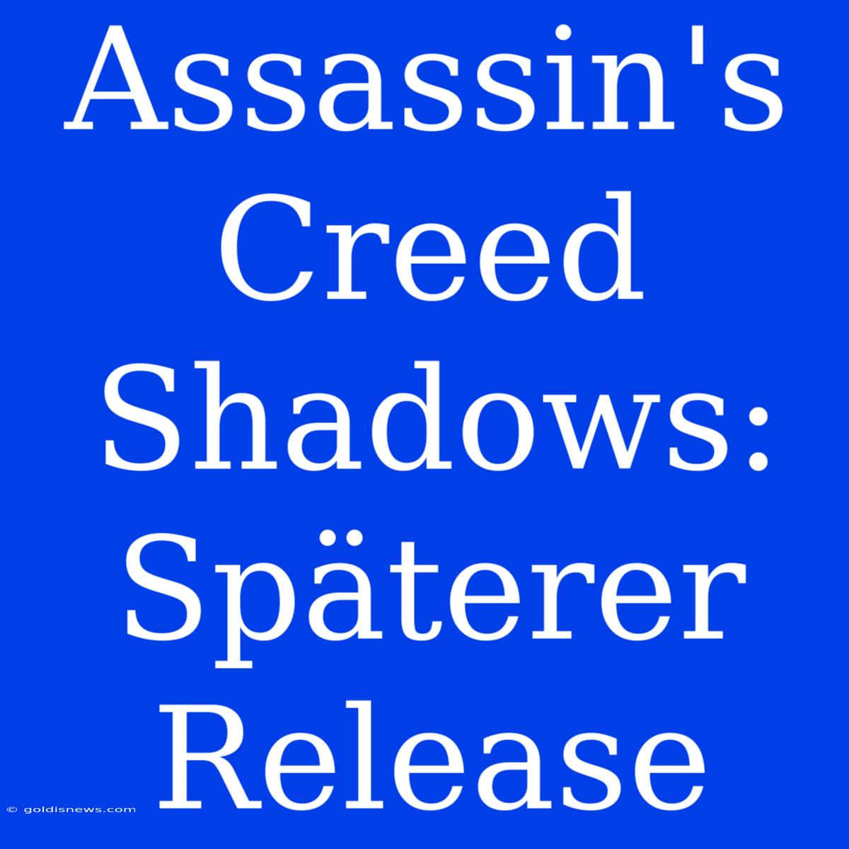 Assassin's Creed Shadows: Späterer Release