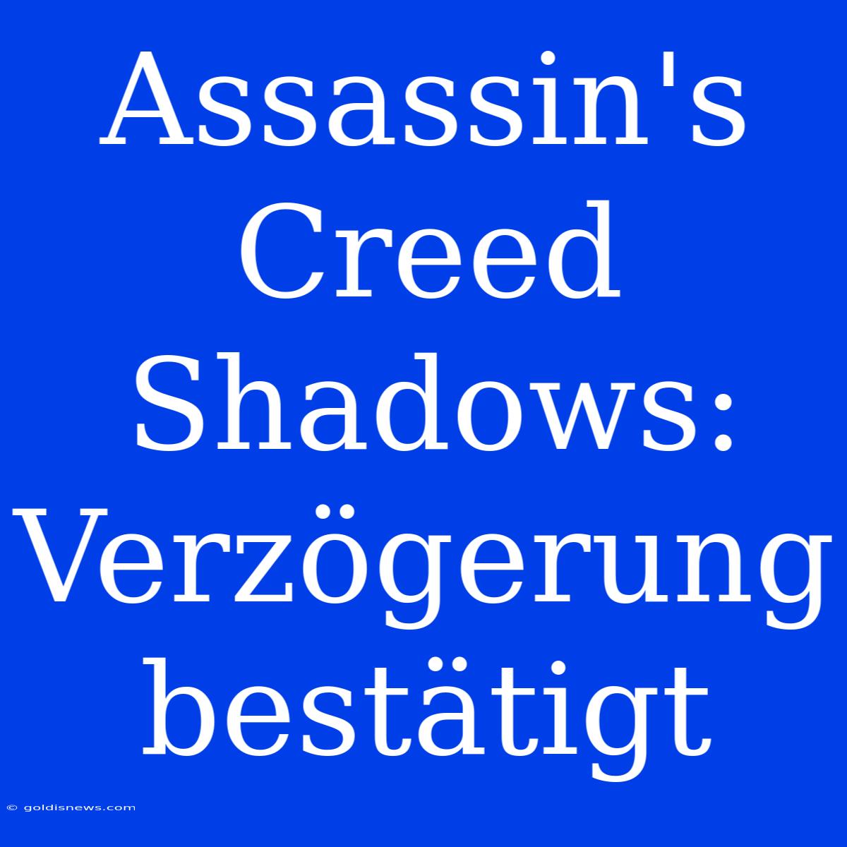 Assassin's Creed Shadows: Verzögerung Bestätigt