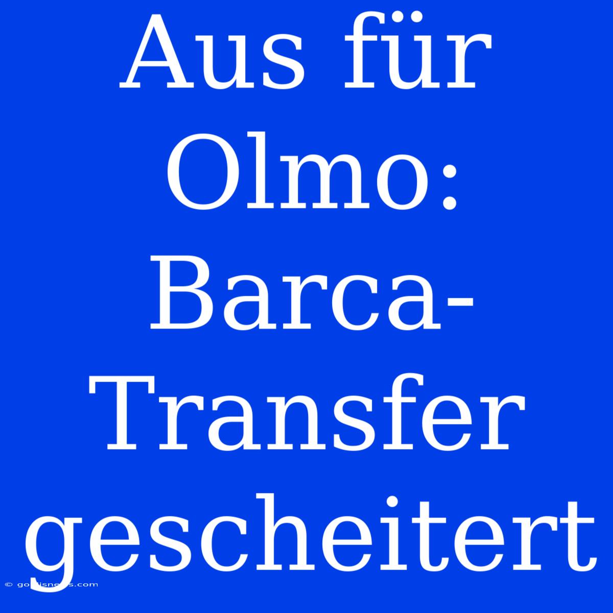 Aus Für Olmo: Barca-Transfer Gescheitert