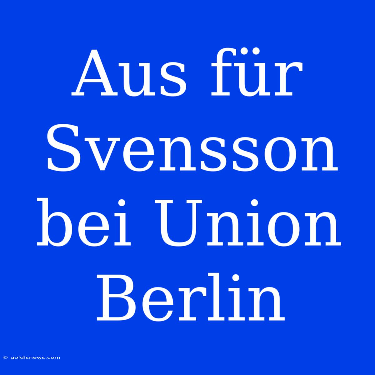 Aus Für Svensson Bei Union Berlin