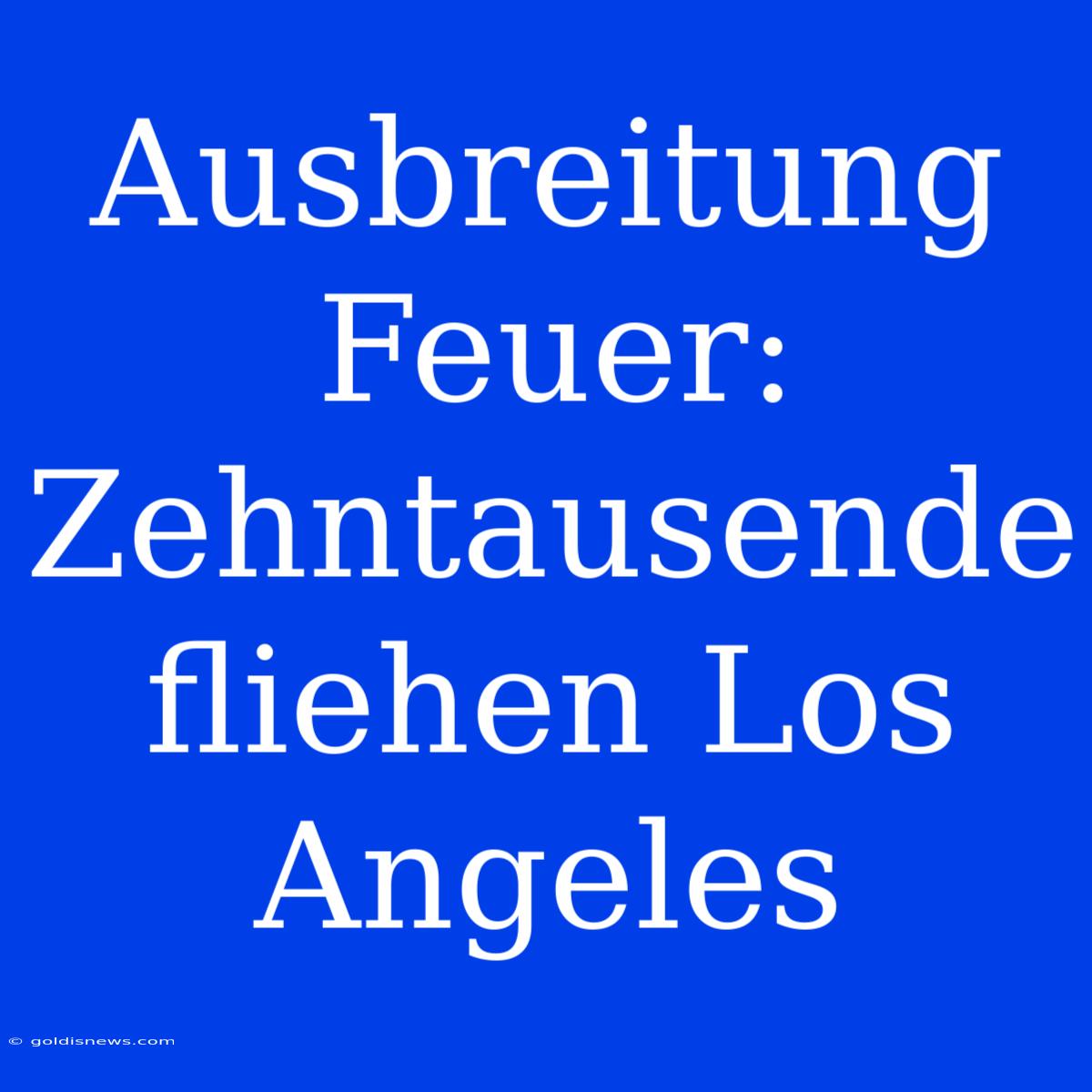 Ausbreitung Feuer: Zehntausende Fliehen Los Angeles