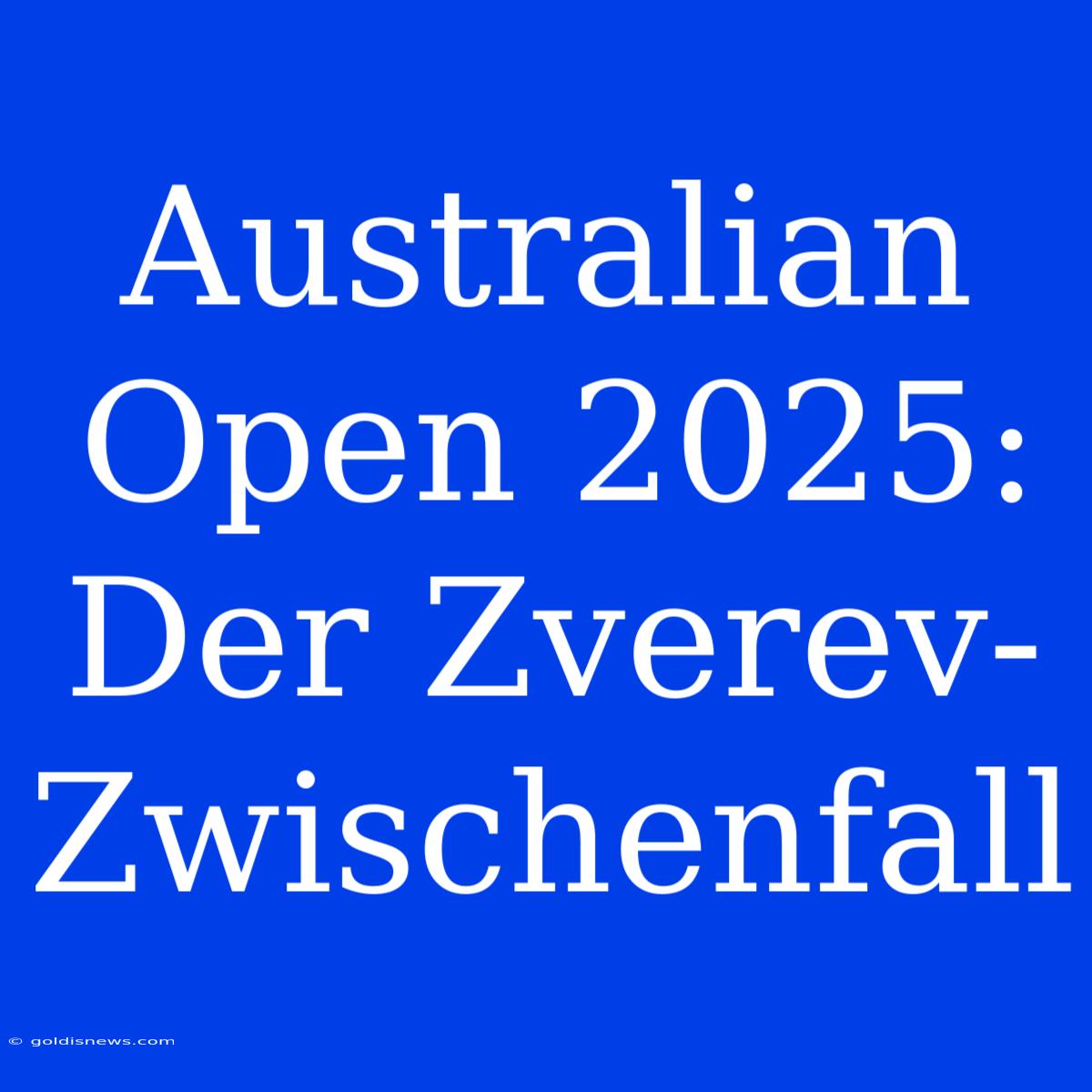 Australian Open 2025:  Der Zverev-Zwischenfall