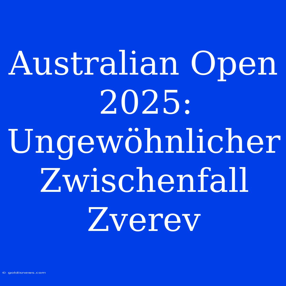 Australian Open 2025: Ungewöhnlicher Zwischenfall Zverev