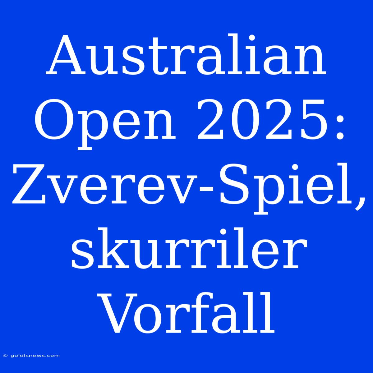 Australian Open 2025: Zverev-Spiel, Skurriler Vorfall