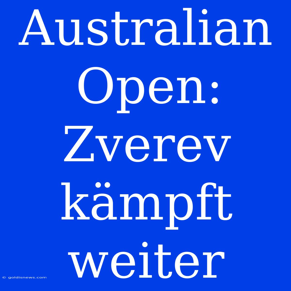 Australian Open: Zverev Kämpft Weiter