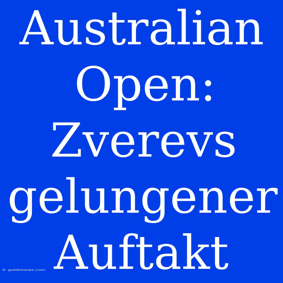 Australian Open: Zverevs Gelungener Auftakt