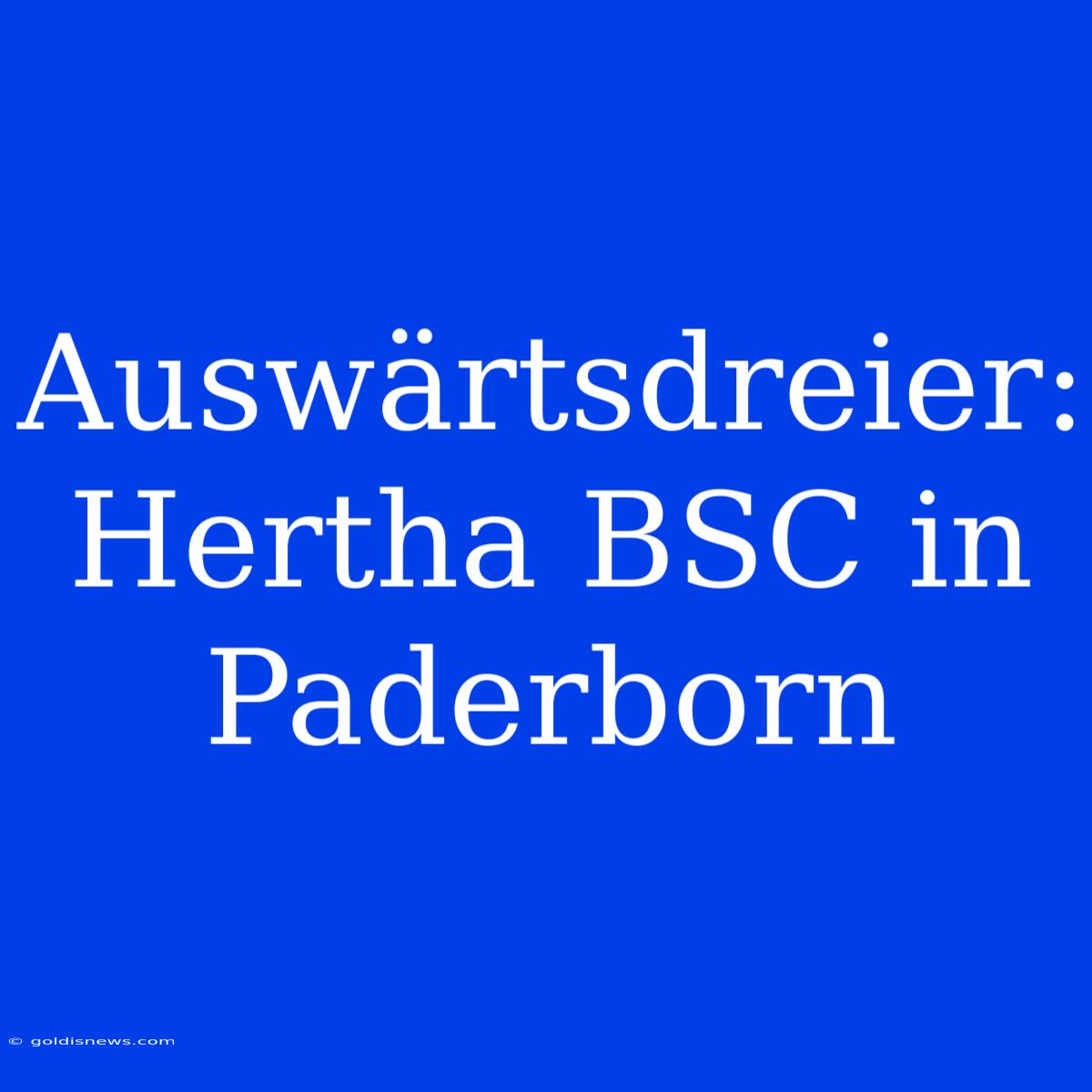 Auswärtsdreier: Hertha BSC In Paderborn