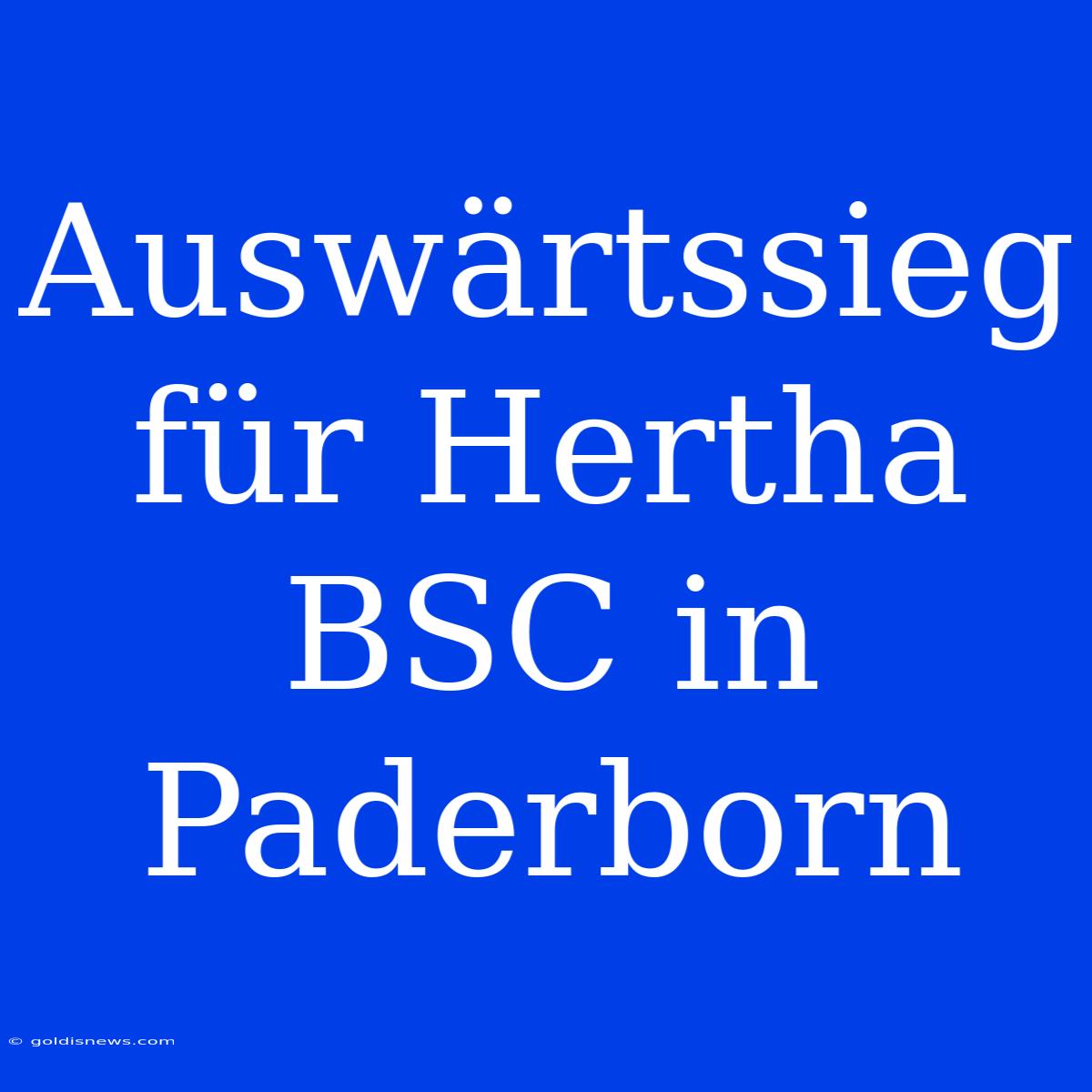 Auswärtssieg Für Hertha BSC In Paderborn