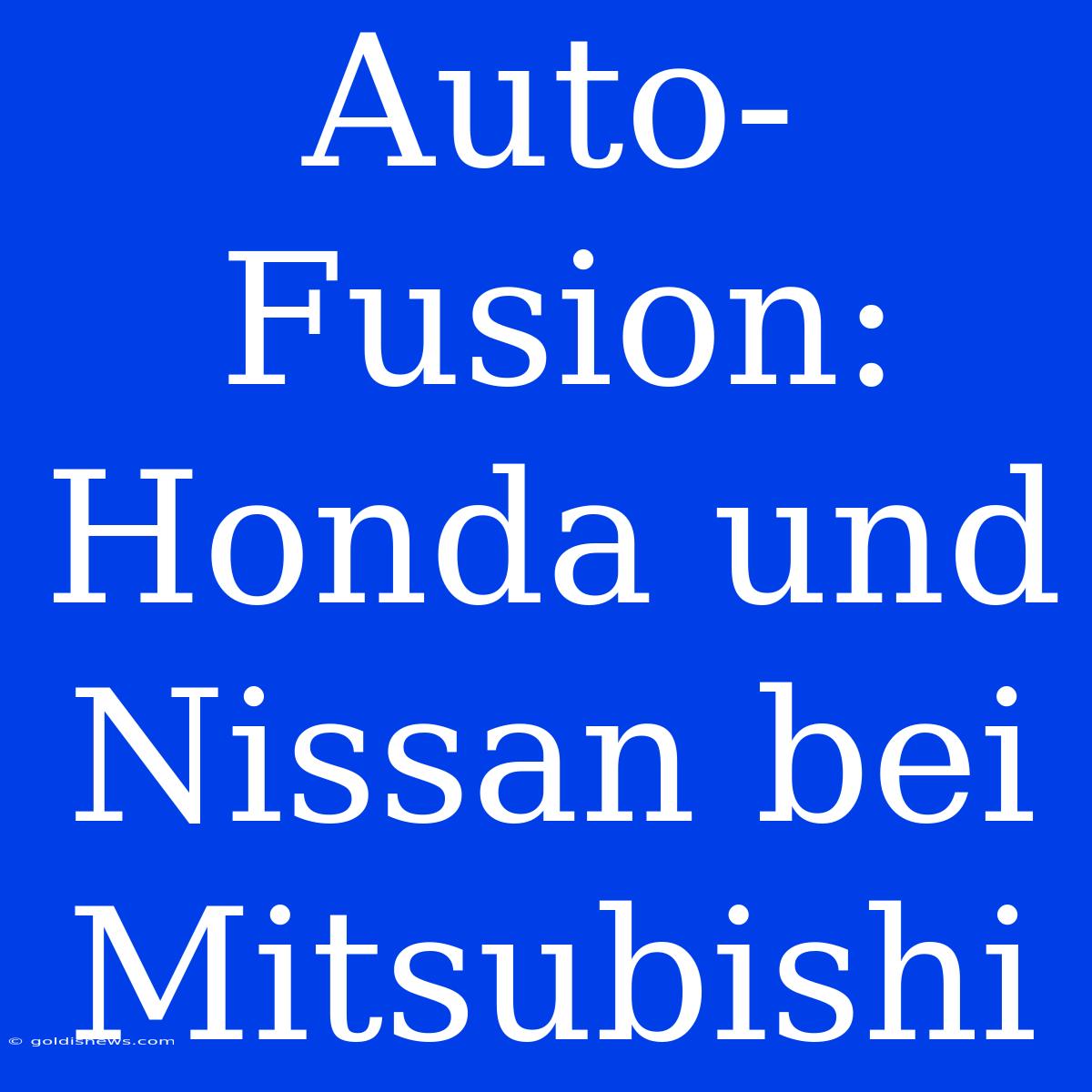 Auto-Fusion: Honda Und Nissan Bei Mitsubishi