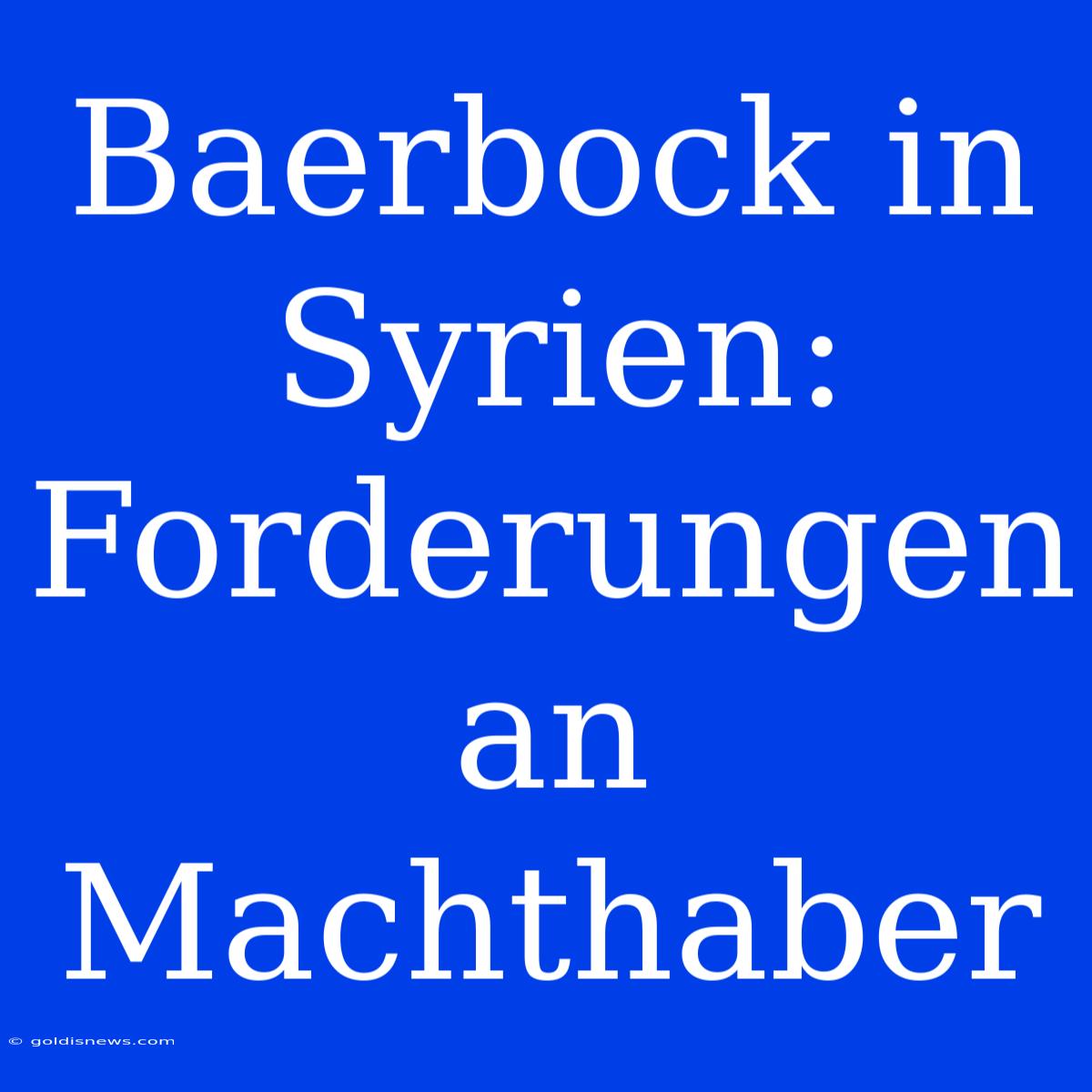 Baerbock In Syrien: Forderungen An Machthaber