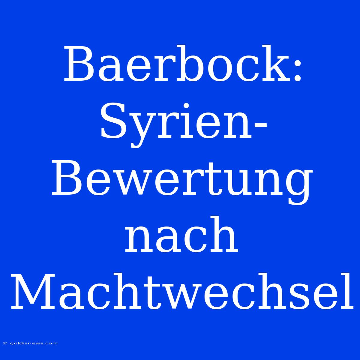 Baerbock: Syrien-Bewertung Nach Machtwechsel