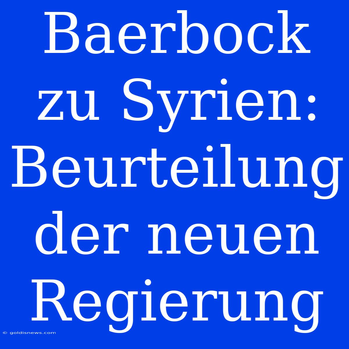 Baerbock Zu Syrien: Beurteilung Der Neuen Regierung