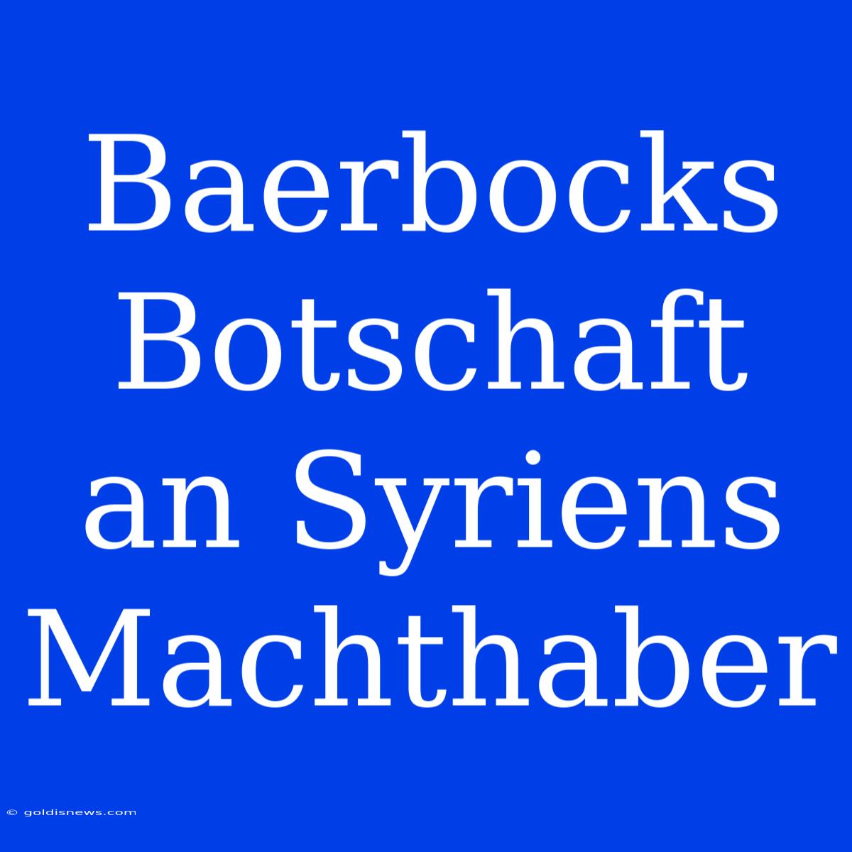 Baerbocks Botschaft An Syriens Machthaber