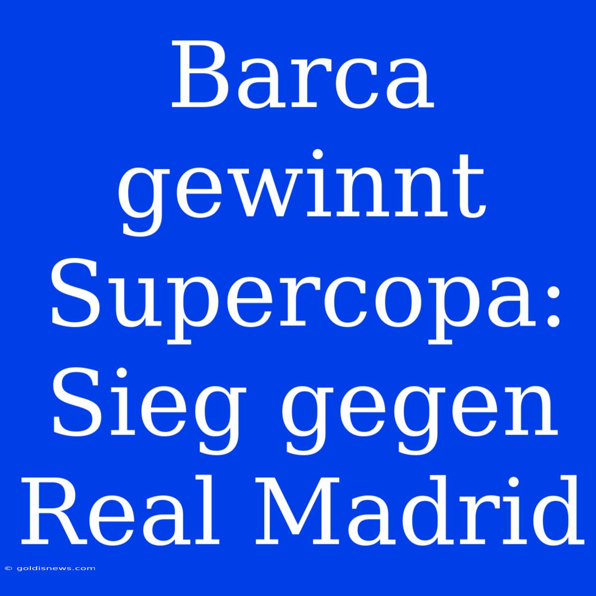 Barca Gewinnt Supercopa: Sieg Gegen Real Madrid