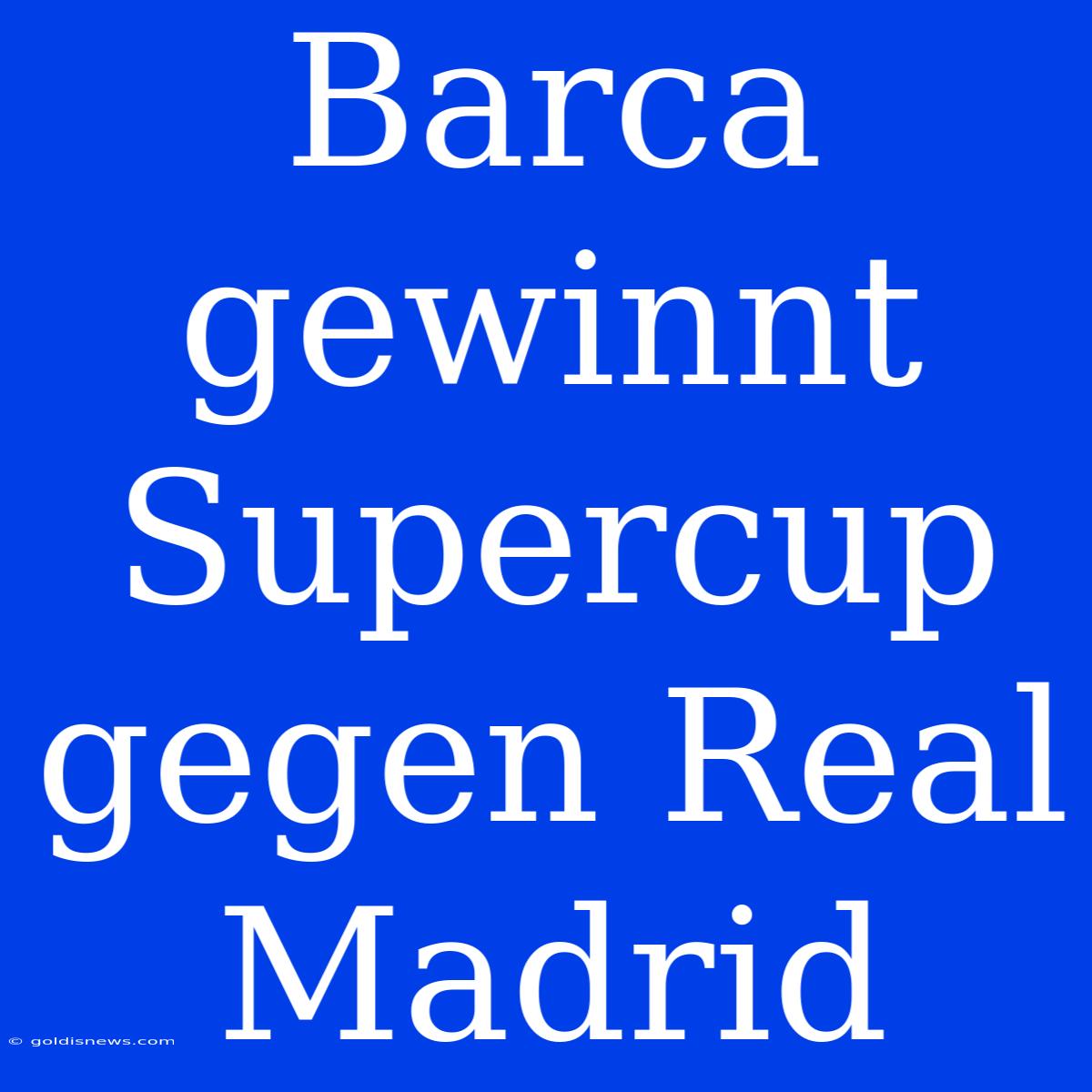 Barca Gewinnt Supercup Gegen Real Madrid