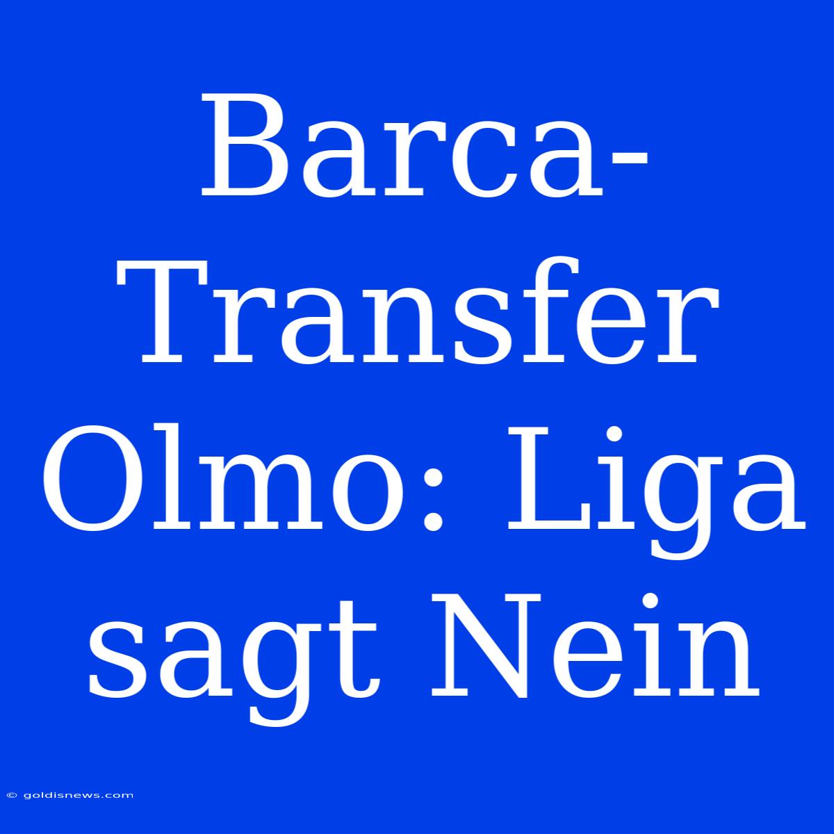 Barca-Transfer Olmo: Liga Sagt Nein