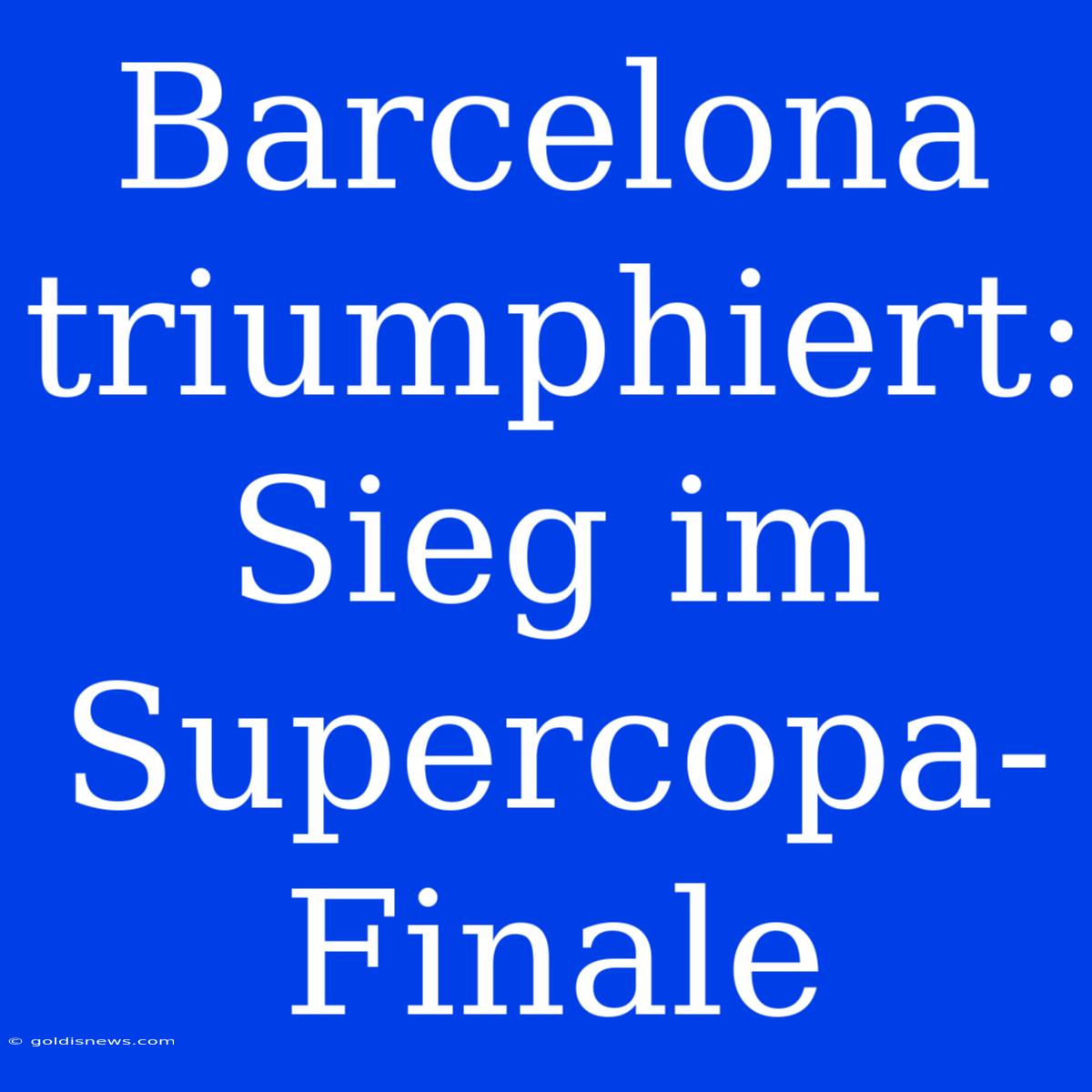 Barcelona Triumphiert: Sieg Im Supercopa-Finale