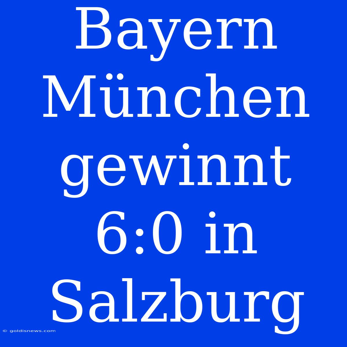 Bayern München Gewinnt 6:0 In Salzburg