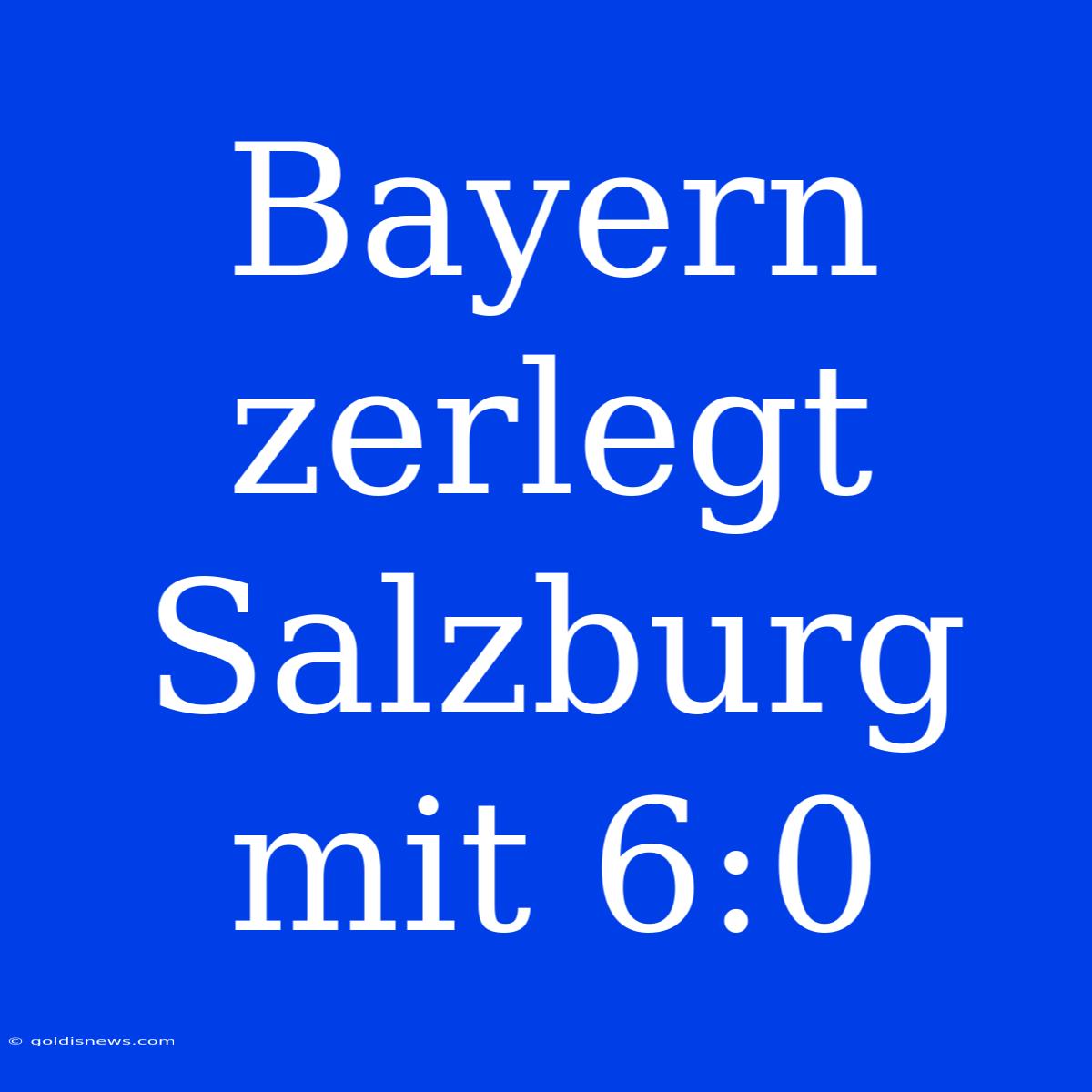 Bayern Zerlegt Salzburg Mit 6:0