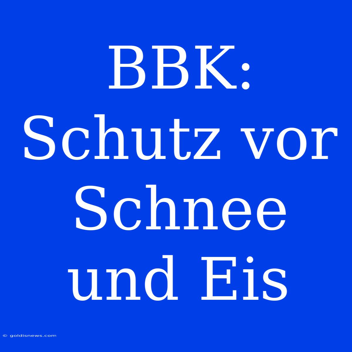 BBK: Schutz Vor Schnee Und Eis