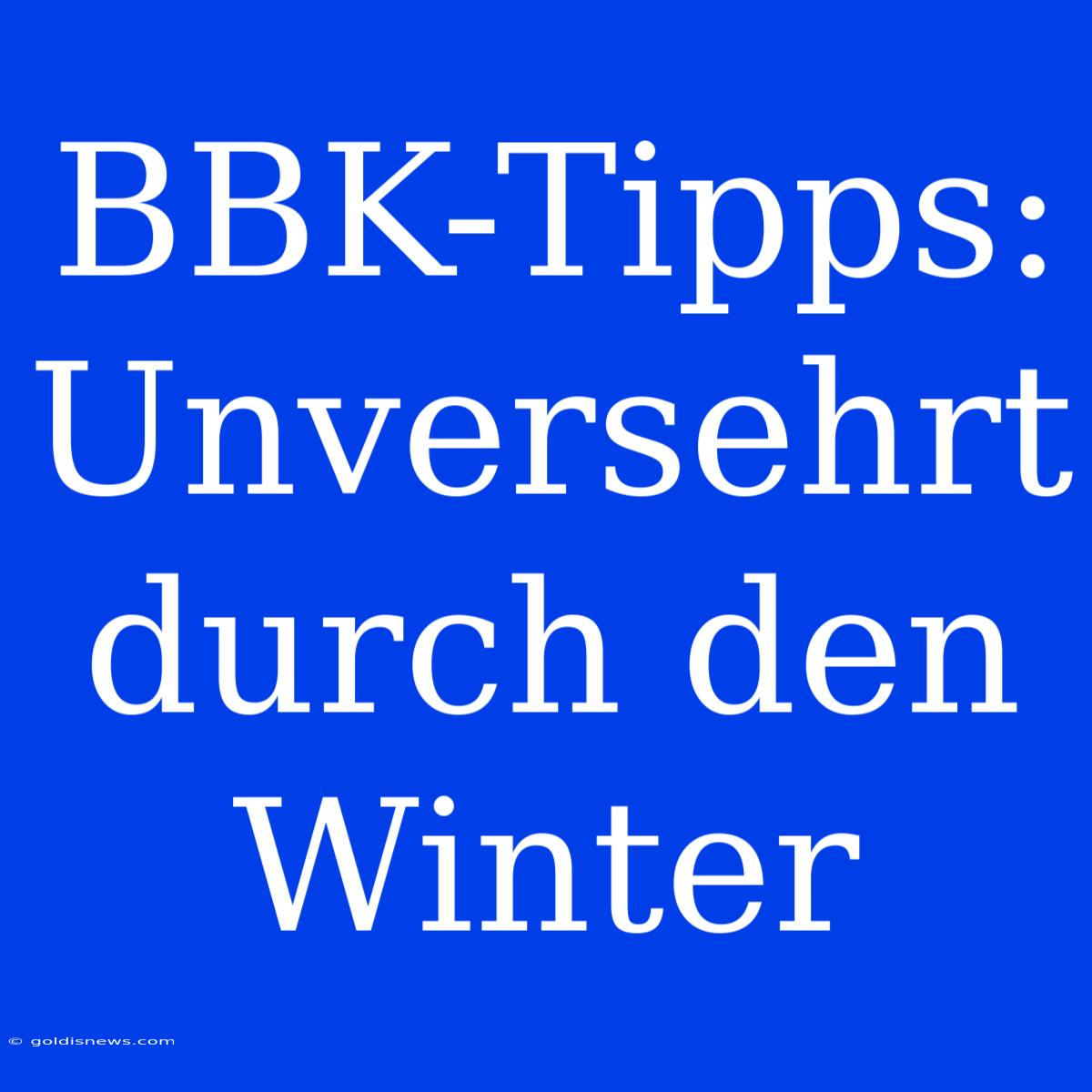 BBK-Tipps: Unversehrt Durch Den Winter