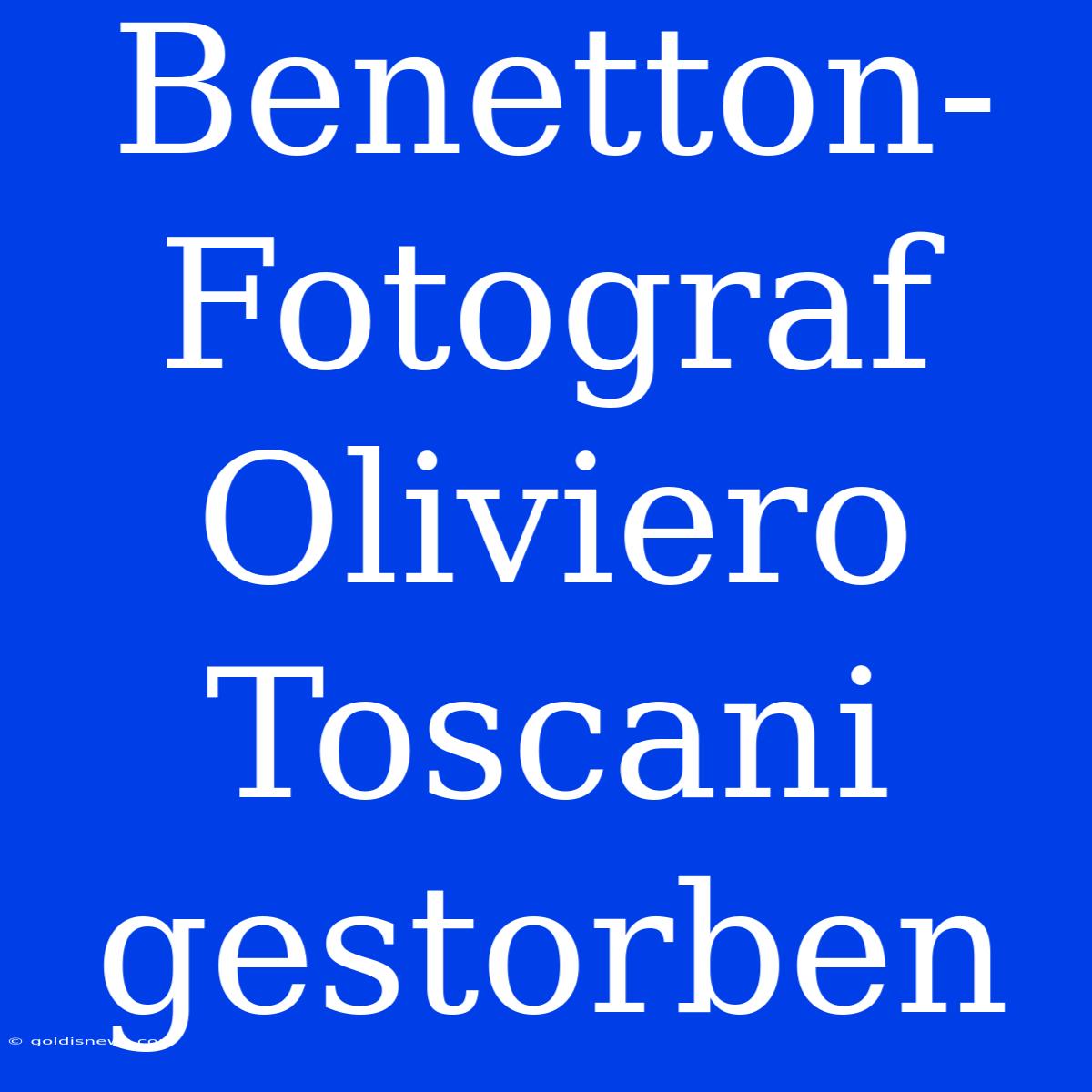 Benetton-Fotograf Oliviero Toscani Gestorben