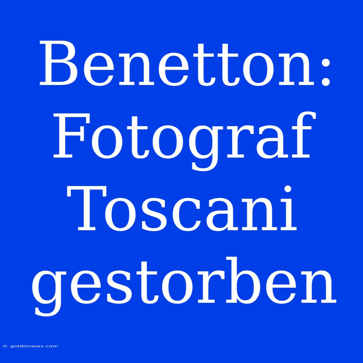 Benetton: Fotograf Toscani Gestorben